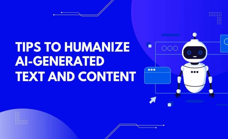 Tips To Humanize AI-Generated Text And Content